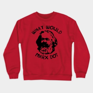 What Would Marx Do? Crewneck Sweatshirt